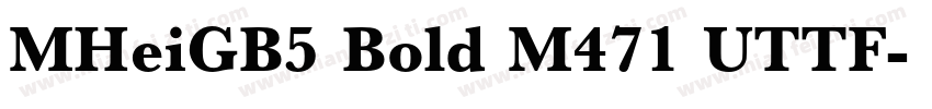 MHeiGB5 Bold M471 UTTF字体转换